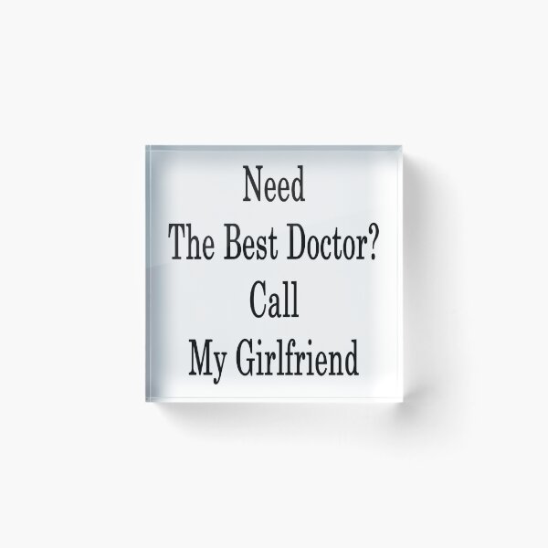 Item preview, Need The Best Doctor? Call My Girlfriend  designed and sold by supernova23.