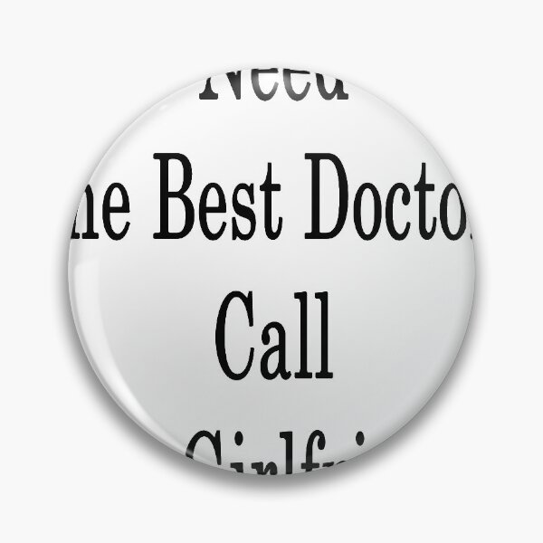 Item preview, Need The Best Doctor? Call My Girlfriend  designed and sold by supernova23.