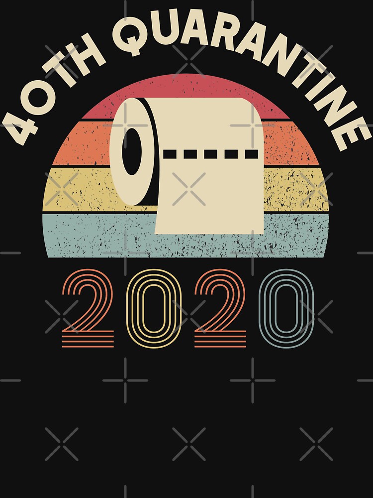 "40th Quarantine 2020 Gift Birthday" T-shirt by foxredb ...