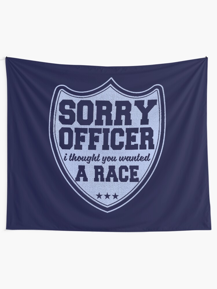 Alternate view of Sorry Officer I Thought You Wanted A Race Funny Police Novelty Tapestry