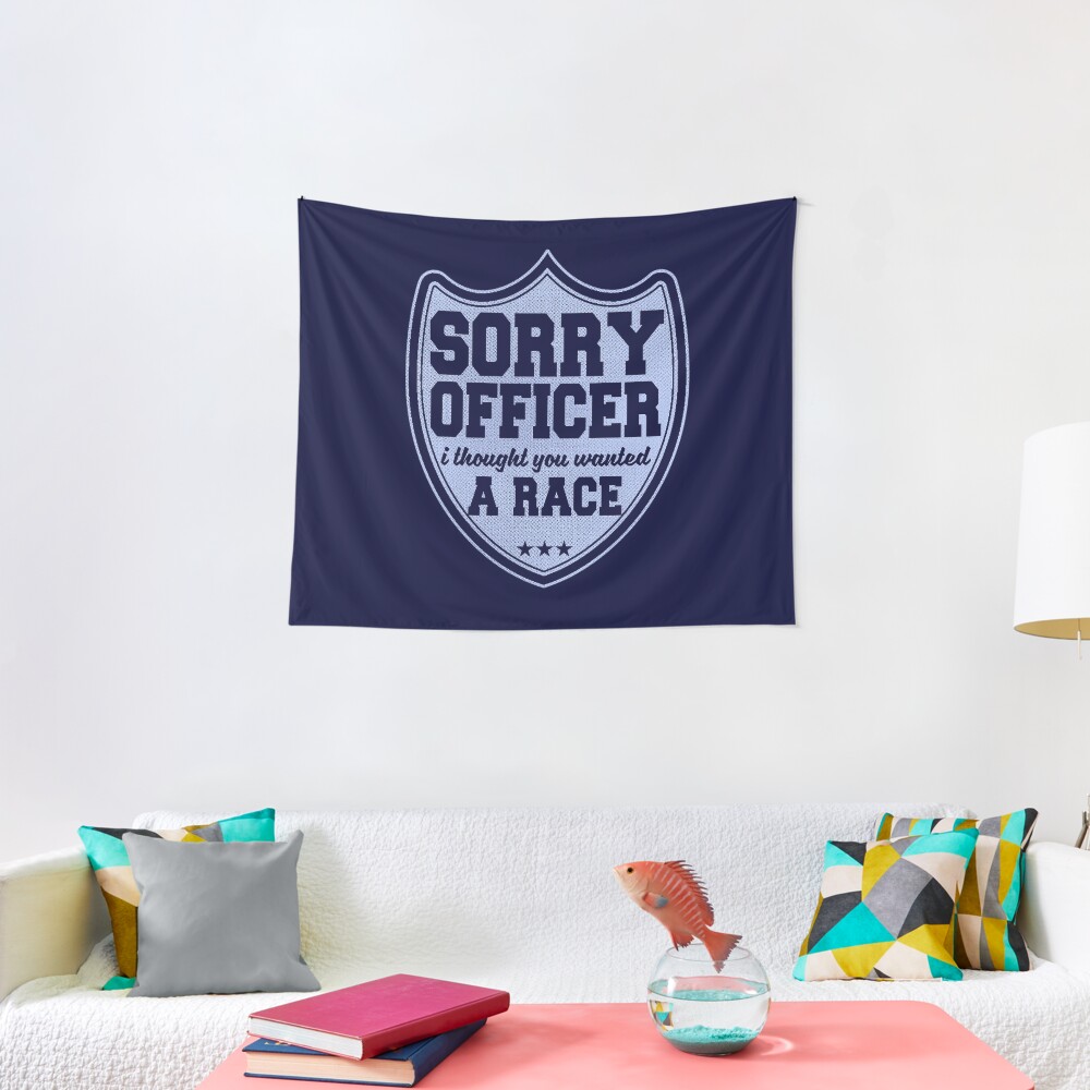 Sorry Officer I Thought You Wanted A Race Funny Police Novelty Tapestry