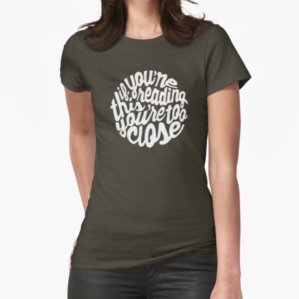 You're Too Close - Dark 2 Fitted T-Shirt