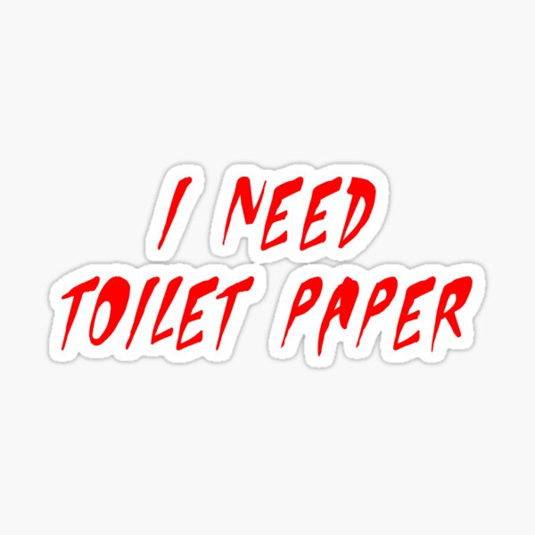 "I Need Toilet Paper" Sticker by Rekked Redbubble