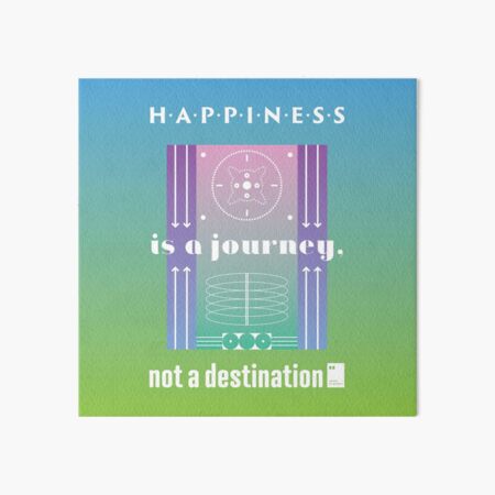 Happiness is a journey, not a destination Art Board Print
