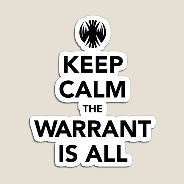 Keep Calm The Warrant Is All Magnet