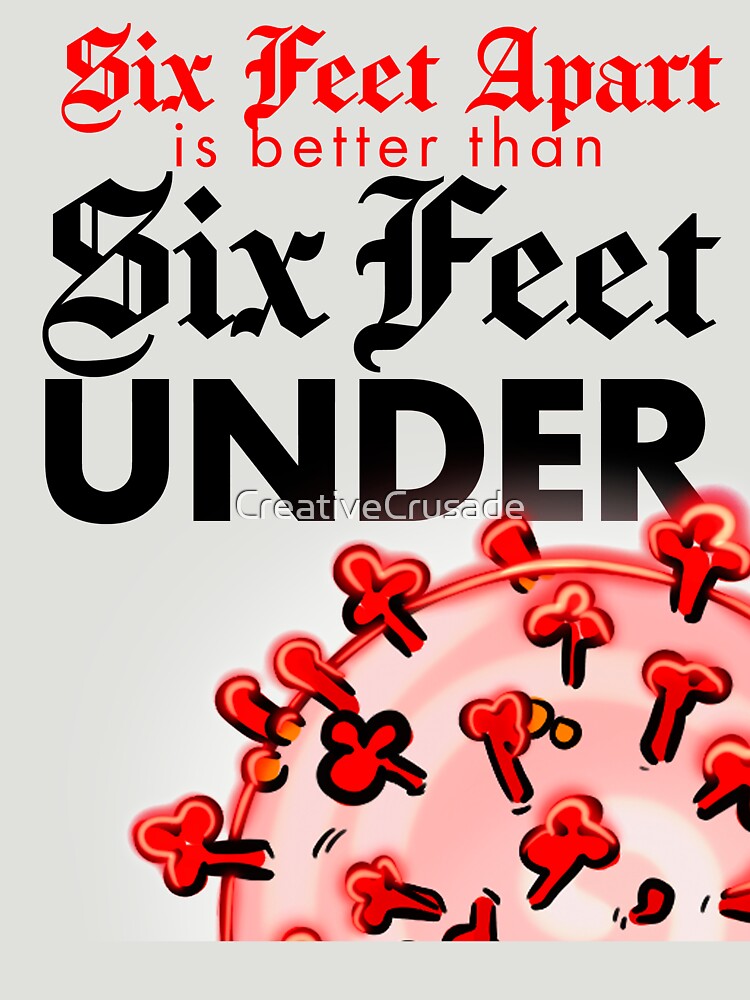 "Six Feet Apart is Better than Six Feet Under" Tshirt for Sale by