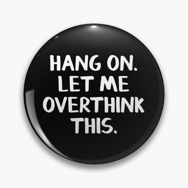 Item preview, Hang on Let me overthink this designed and sold by allthetees.