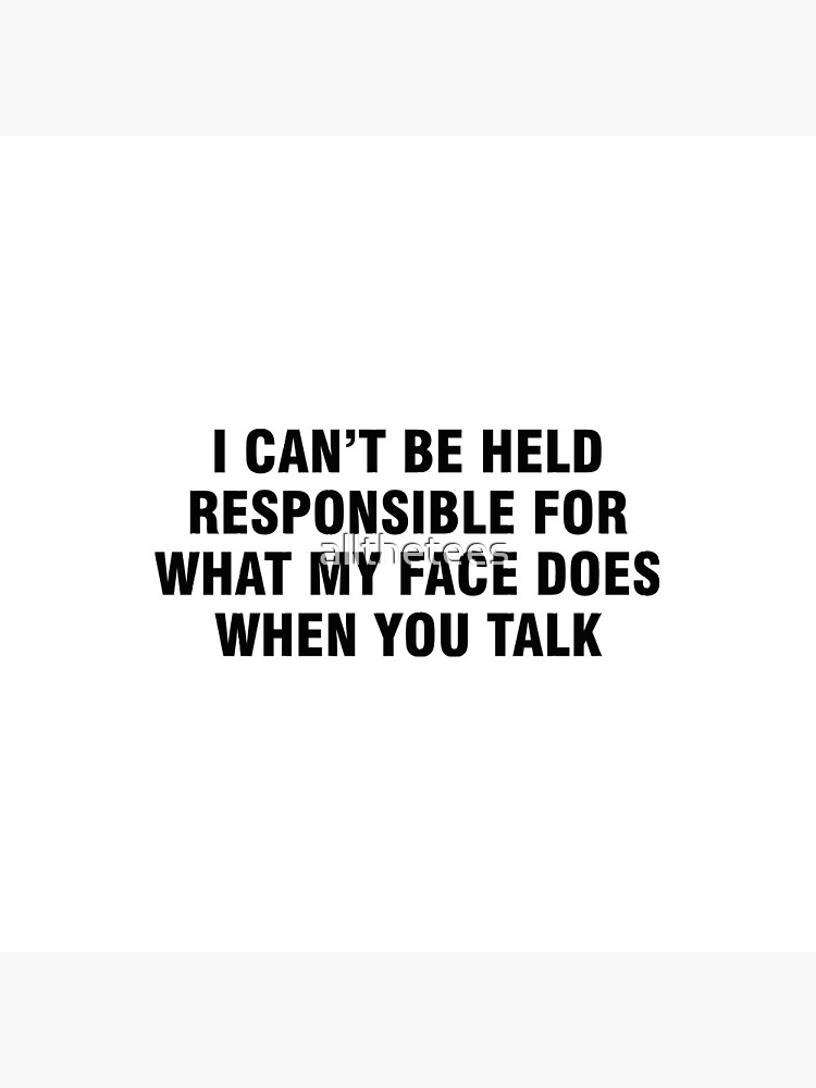 Thumbnail 3 of 3, Pin, I can't be held responsible for what my face does when you talk designed and sold by allthetees.