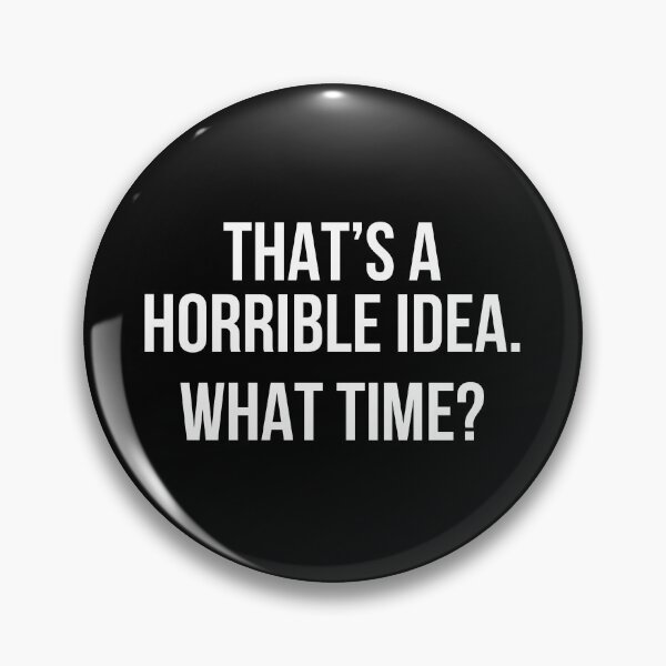Item preview, That's a horrible idea, What time? designed and sold by allthetees.