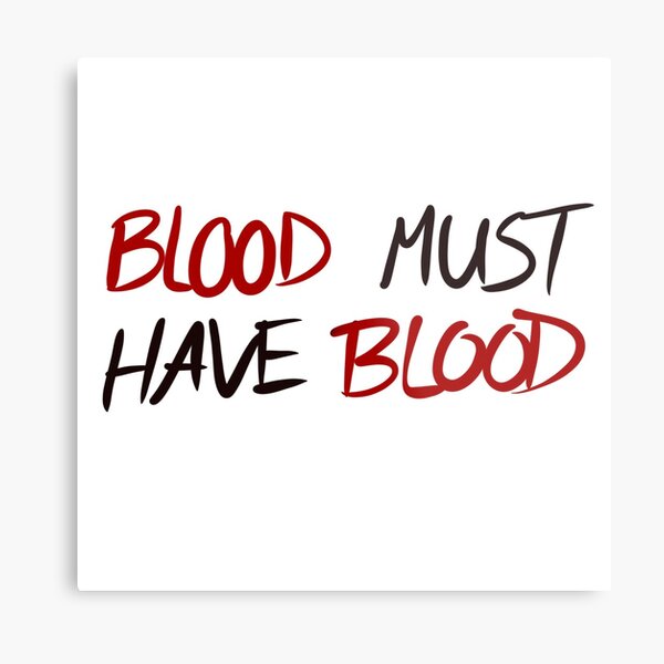 Blood Must Have Blood Wall Art Redbubble