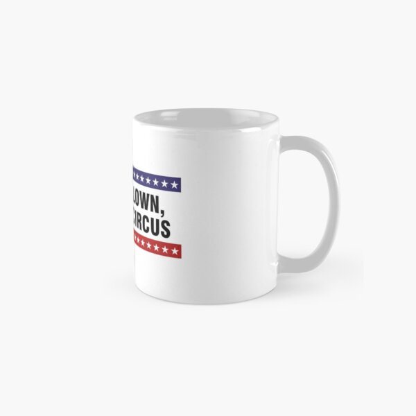 Elect a clown, expect a circus Classic Mug