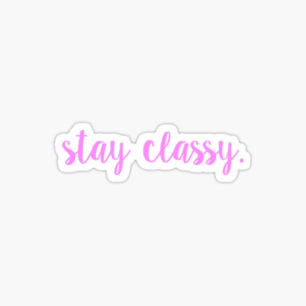 Stay Classy Sticker For Sale By Sarahvillella Redbubble