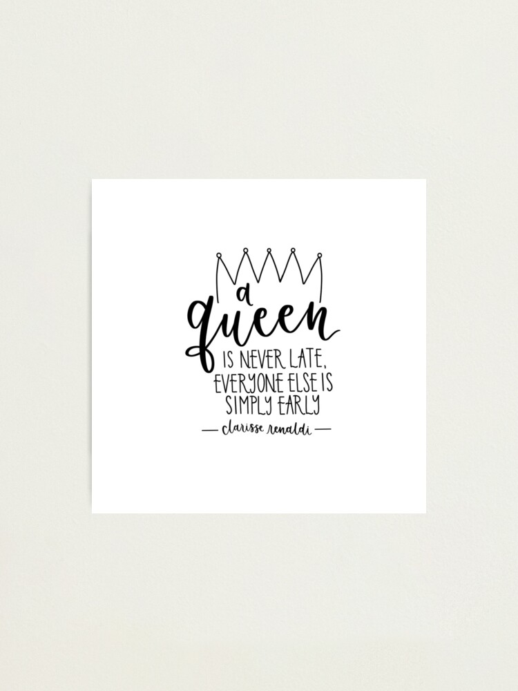 A Queen Is Never Late Princess Dairies Quote Photographic Print By Chicorylaneco Redbubble