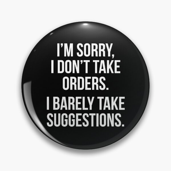 Item preview, I'm sorry I don't take orders I barely take suggestions designed and sold by allthetees.