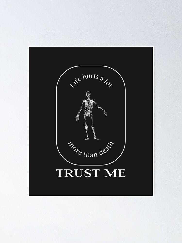 trust-me-life-hurts-a-lot-more-than-death-poster-for-sale-by