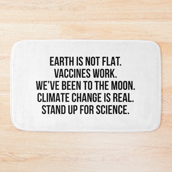 Item preview, Earth is not flat Vaccines work We've been to the moon Climate change is real Stand up for science designed and sold by allthetees.
