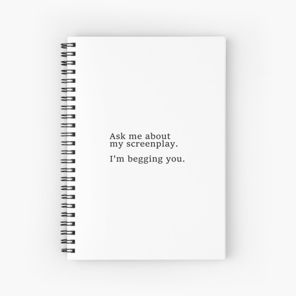 Ask me about my screenplay Spiral Notebook