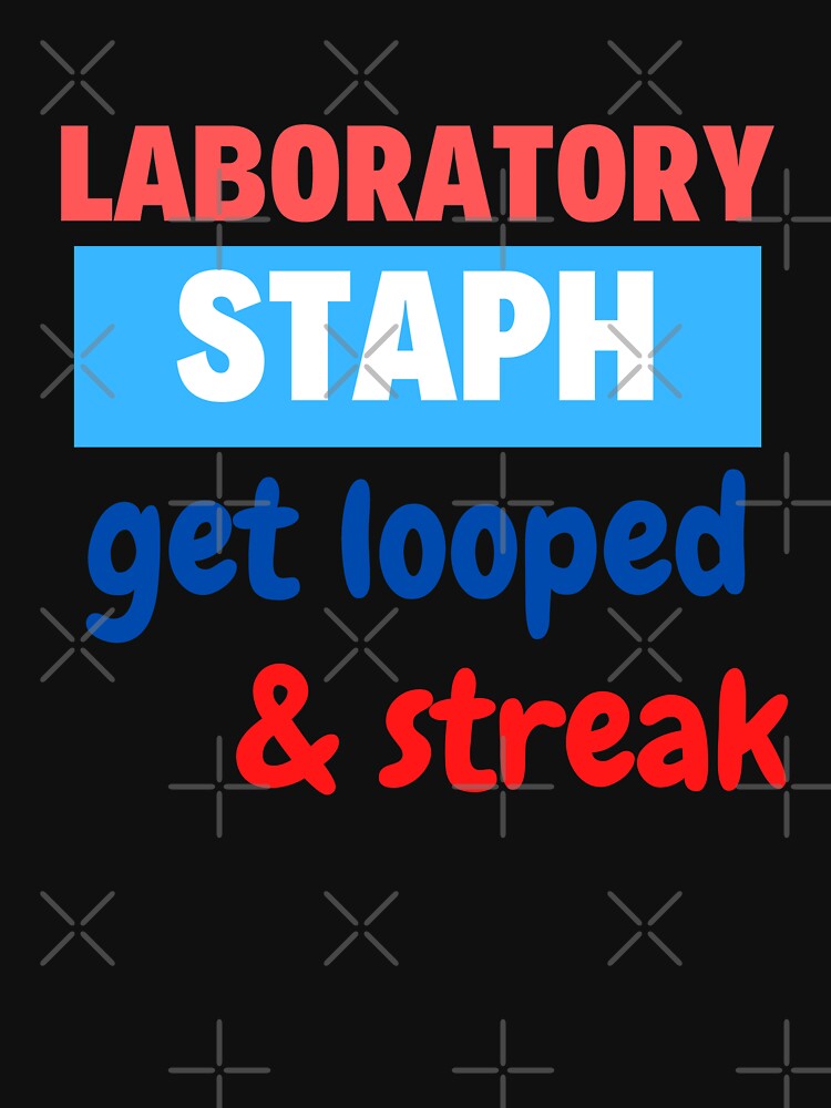 Laboratory Staph Get Looped And Streak Funny Medical Laboratory Scientist T Shirt For Sale