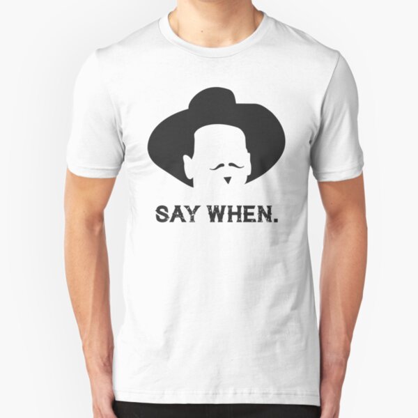 Say When Slim Fit T-Shirt