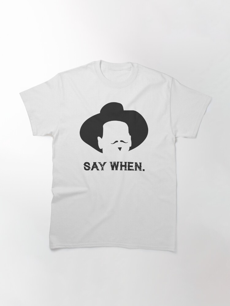 Disover Say When Classic T-Shirt