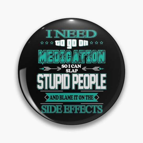 Item preview, Funny I Need To Go On Medication So I Can Slap Stupid People designed and sold by iBestSellings.