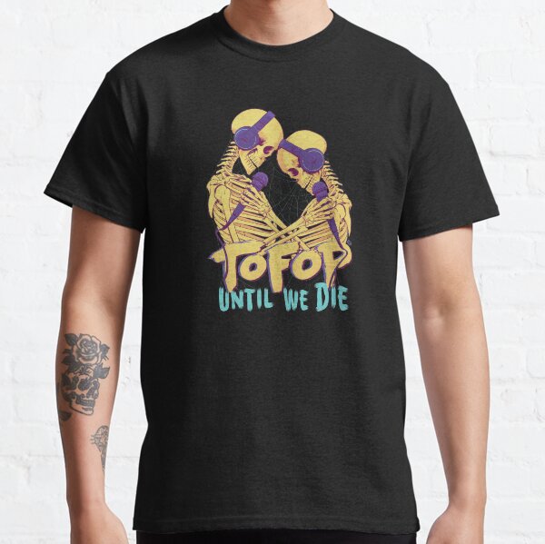 TOFOP - Until We Die Classic T-Shirt