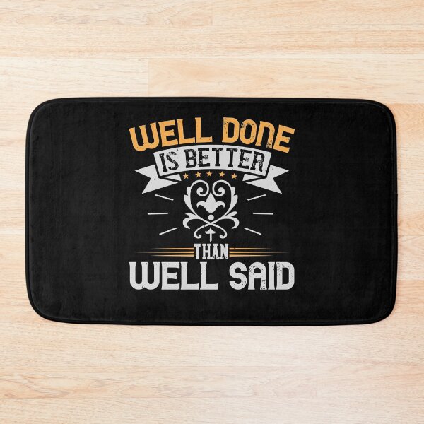 Item preview, Well done is better than well said designed and sold by KA DESIGNS.