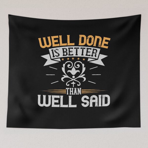 Item preview, Well done is better than well said designed and sold by KA DESIGNS.