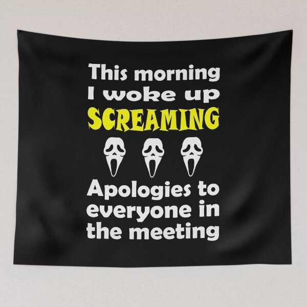 Item preview, This Morning I Woke Up Screaming. Apologies to Everyone In The Meeting designed and sold by Slap-Cat.