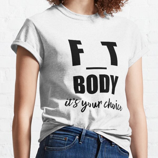 Fit or Fat, it is your choice Classic T-Shirt
