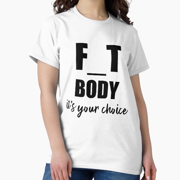 Fit or Fat, it is your choice Classic T-Shirt