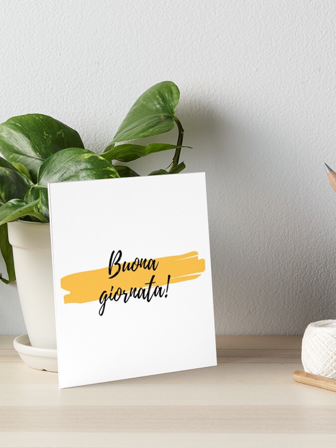 Buona Giornata Have A Great Day Joyful Italian Quote In Bright Yellow Art Board Print By Giornatavibes Redbubble