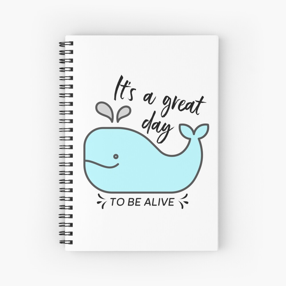 Whale it's a great day to be alive Spiral Notebook