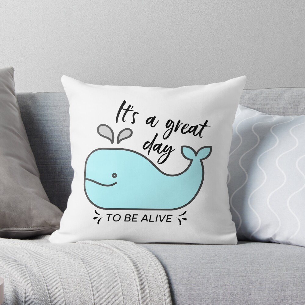 Whale it's a great day to be alive Throw Pillow
