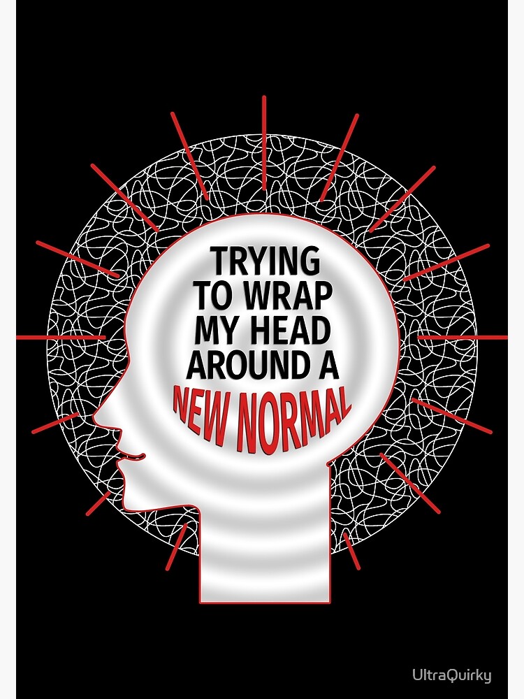 "Wrap Head Around New Normal." Poster for Sale by UltraQuirky Redbubble