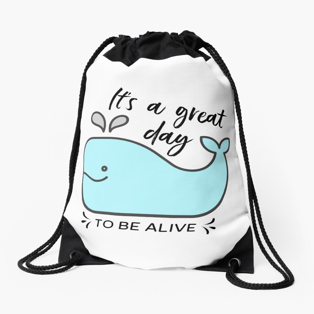 Whale it's a great day to be alive Drawstring Bag
