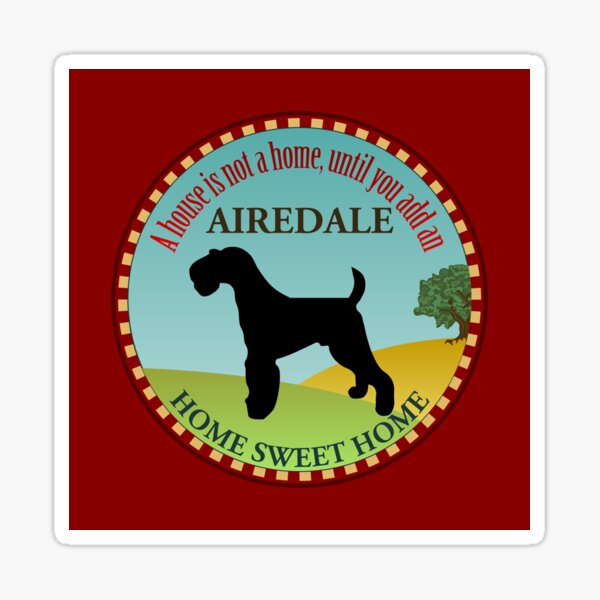 Home Sweet Home - Airedale Terrier (2) Sticker