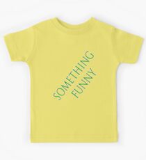 something funny on a t-shirt Kids Tee