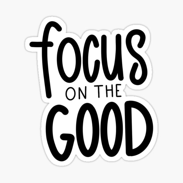 Focus on the Good Sticker