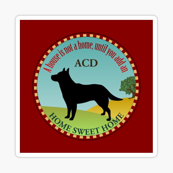 Home Sweet Home - Australian Cattle Dog (2) Sticker