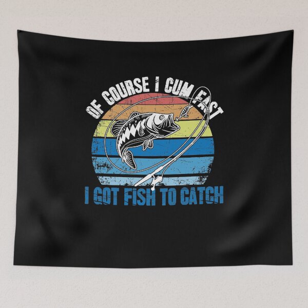 Item preview, Of Course I Cum Fast I Got Fish To Catch Fishing designed and sold by Captain Mood.