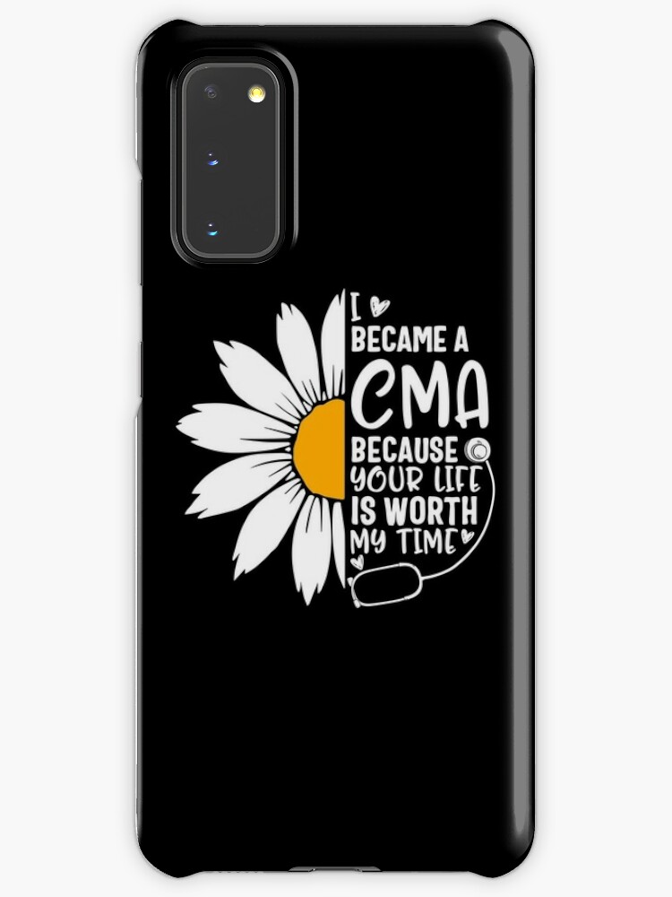 I Became A Cma Because Your Life Is Worth My Time Certified Medical Assistant Nurse Week Sunflower Gift Case Skin For Samsung Galaxy By Sifoustore Redbubble