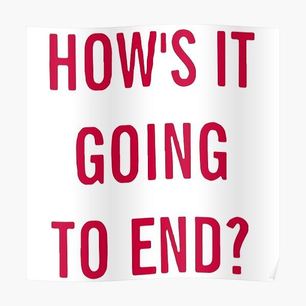 How's it going to end? Poster