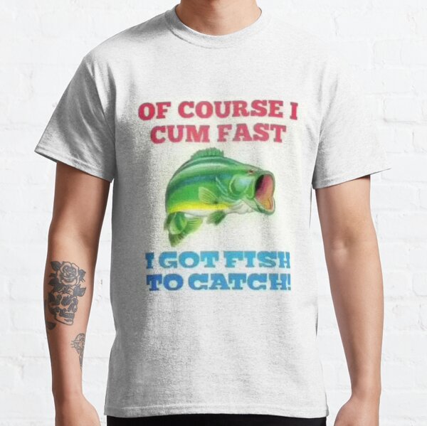 Natürlich komme ich schnell, ich habe Fisch zum Fangen! Classic T-Shirt