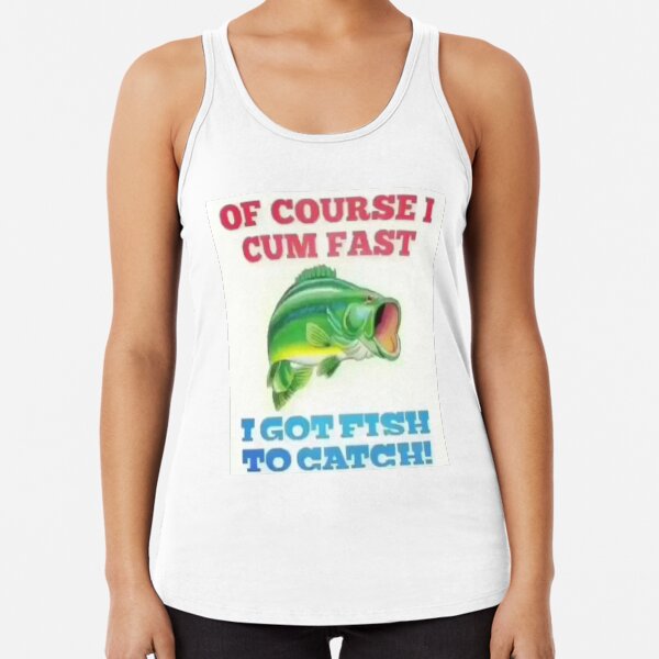 Natürlich komme ich schnell, ich habe Fisch zum Fangen! Racerback Tank Top