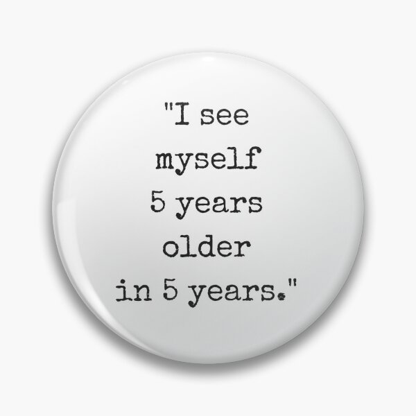 Item preview, I See Myself 5 Years Older in 5 Years designed and sold by ehadams.