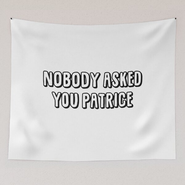 Item preview, NOBODY asked you Patrice designed and sold by ThingsShop.