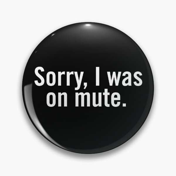 Item preview, Sorry, I was on mute. designed and sold by Grant Sewell.