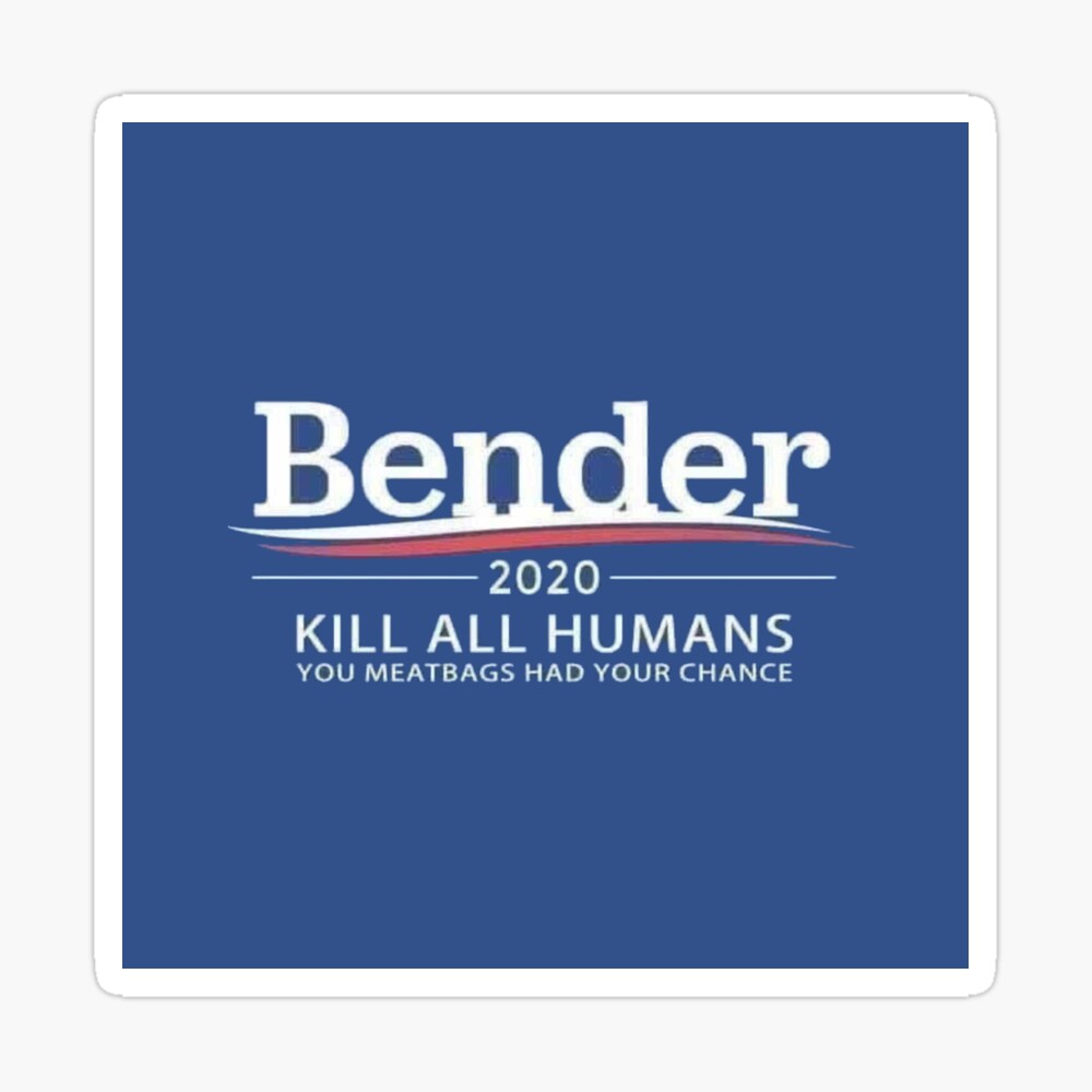 Bender 2020 kill all hot sale humans