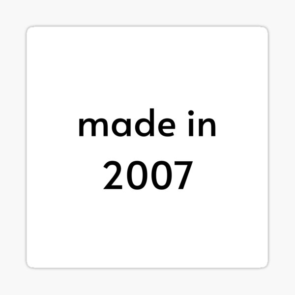 made-in-2007-sticker-for-sale-by-zsociety-redbubble